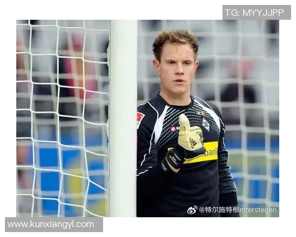 特尔施特根的辉煌之路：从青涩门将到世界顶级守护神的蜕变历程